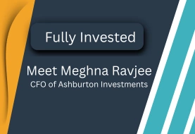 Fully Invested: Meet Meghna Ravjee, CFO of Ashburton Investments
