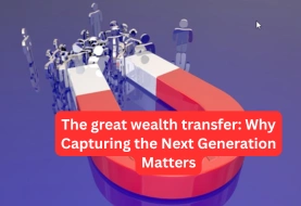 The great wealth transfer: Why Capturing the Next Generation Matters