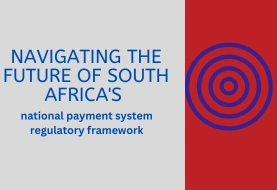 Navigating the future of South Africa's national payment system regulatory framework
