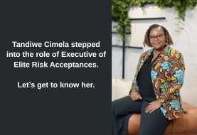 Getting to know the person behind the title: Tandiwe Cimela, Executive: ELITE Risk Acceptances