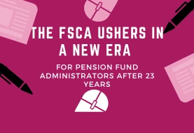 The FSCA ushers in a new era for pension fund administrators after 23 years