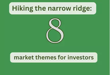 Hiking the narrow ridge: eight market themes for investors