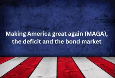 Making America great again (MAGA), the deficit and the bond market