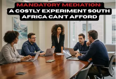 Mandatory Mediation: A Costly Experiment South Africa Can’t Afford