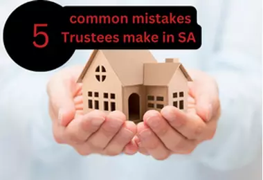 Wills & Property: 5 common mistakes Trustees make in South Africa