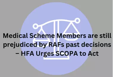 Medical Scheme Members are still prejudiced by RAFs past decisions – HFA Urges SCOPA to Act