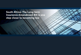 South Africa: The Long-term Insurance Amendment Bill is one step closer to becoming law