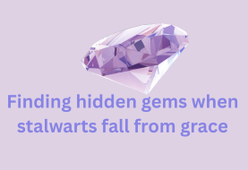Finding hidden gems when stalwarts fall from grace