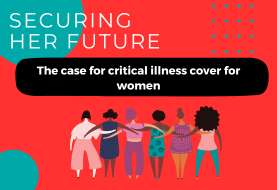 Securing her future: The case for critical illness cover for women