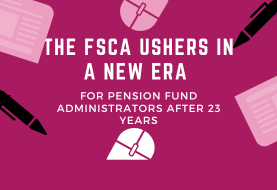 The FSCA ushers in a new era for pension fund administrators after 23 years