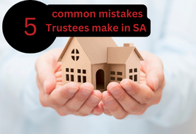 Wills & Property: 5 common mistakes Trustees make in South Africa