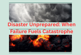 Disaster Unprepared: When Failure Fuels Catastrophe