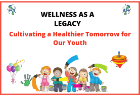 Wellness as a Legacy: Cultivating a Healthier Tomorrow for Our Youth